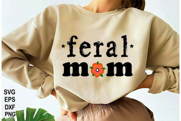 Feral Mom PNG, Funny Mama Svg Sarcastic Graphics and T-Shirt Designs