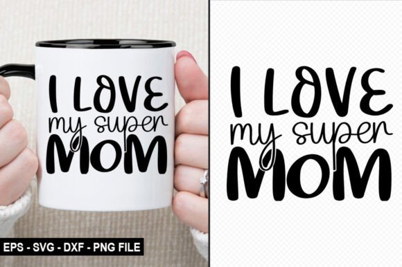 I Love My Super Mom - T Shirt Design Graphics Review