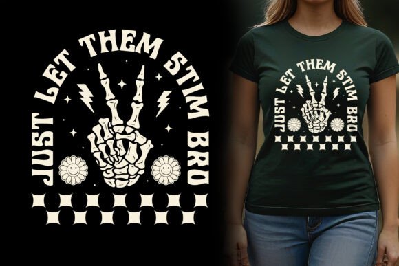 Just Let Them Stim Bro Graphics and T-Shirt Designs