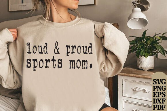Loud Proud Sports Mom Design, Digital Graphics and T-Shirt Designs