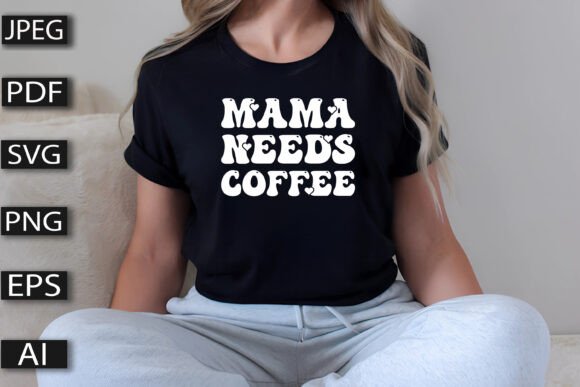 Mama Needs Coffee Design: Graphics and T-Shirt Designs Review