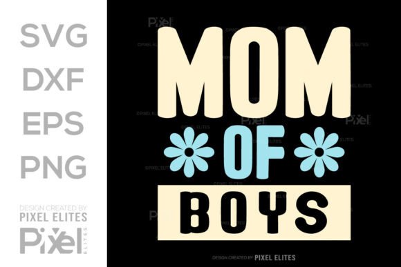 Mom of Boys SVG, Mother s Day Quote Graphics and T-Shirt Designs